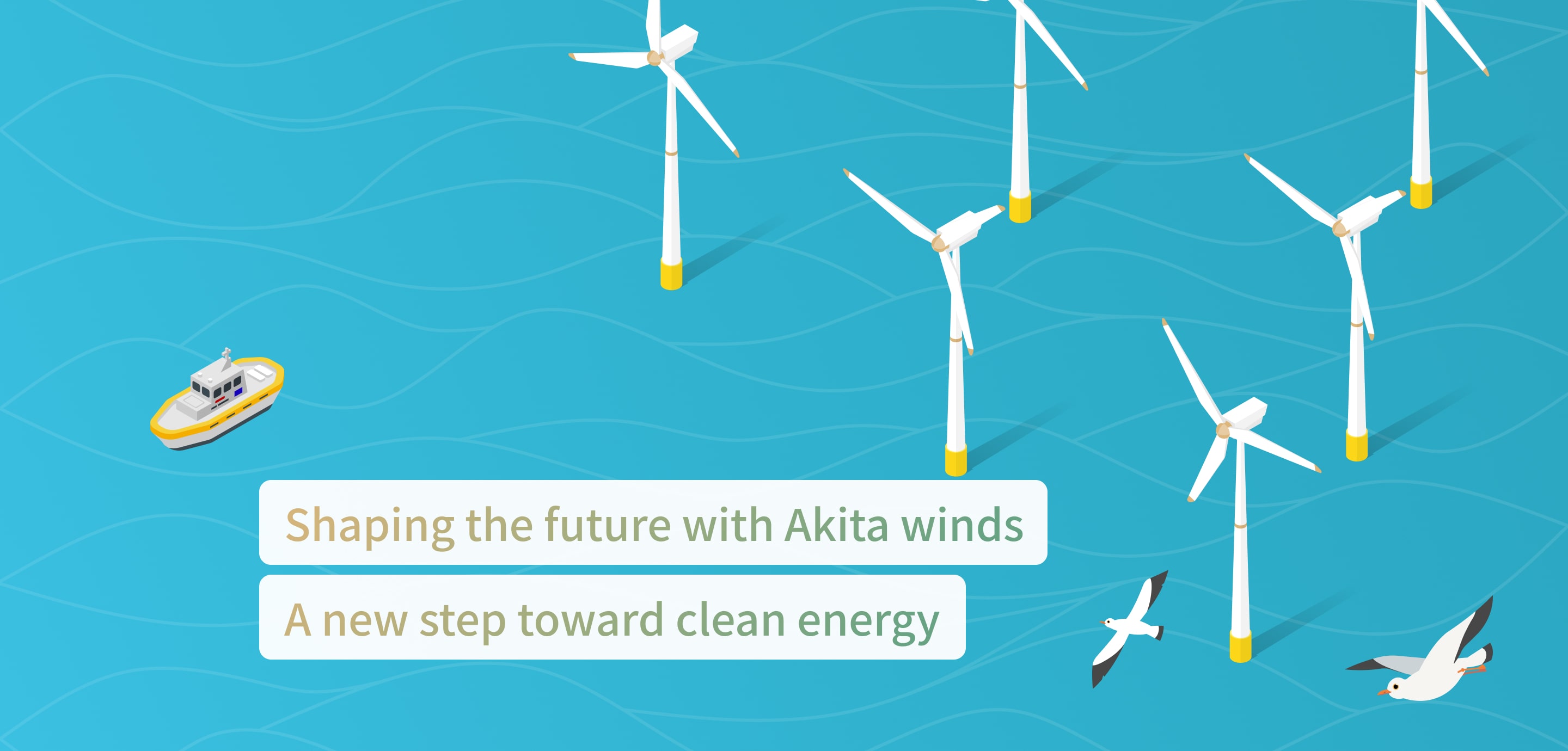 Shaping the future with Akita winds. A new step toward clean energy.